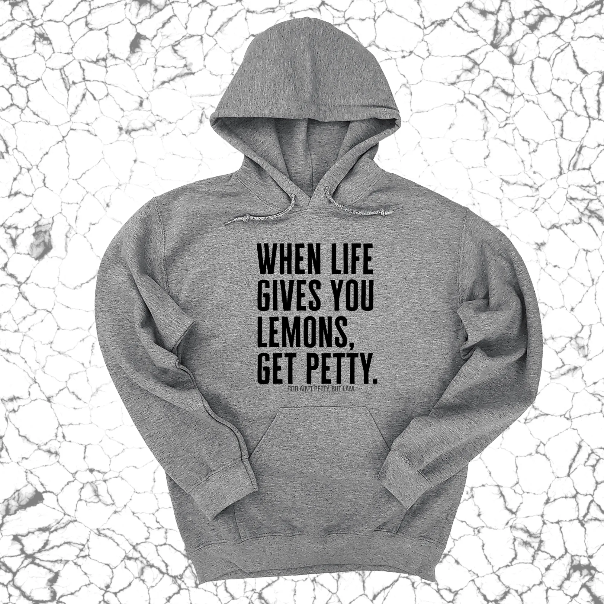 When life gives you lemons, get petty Unisex Hoodie