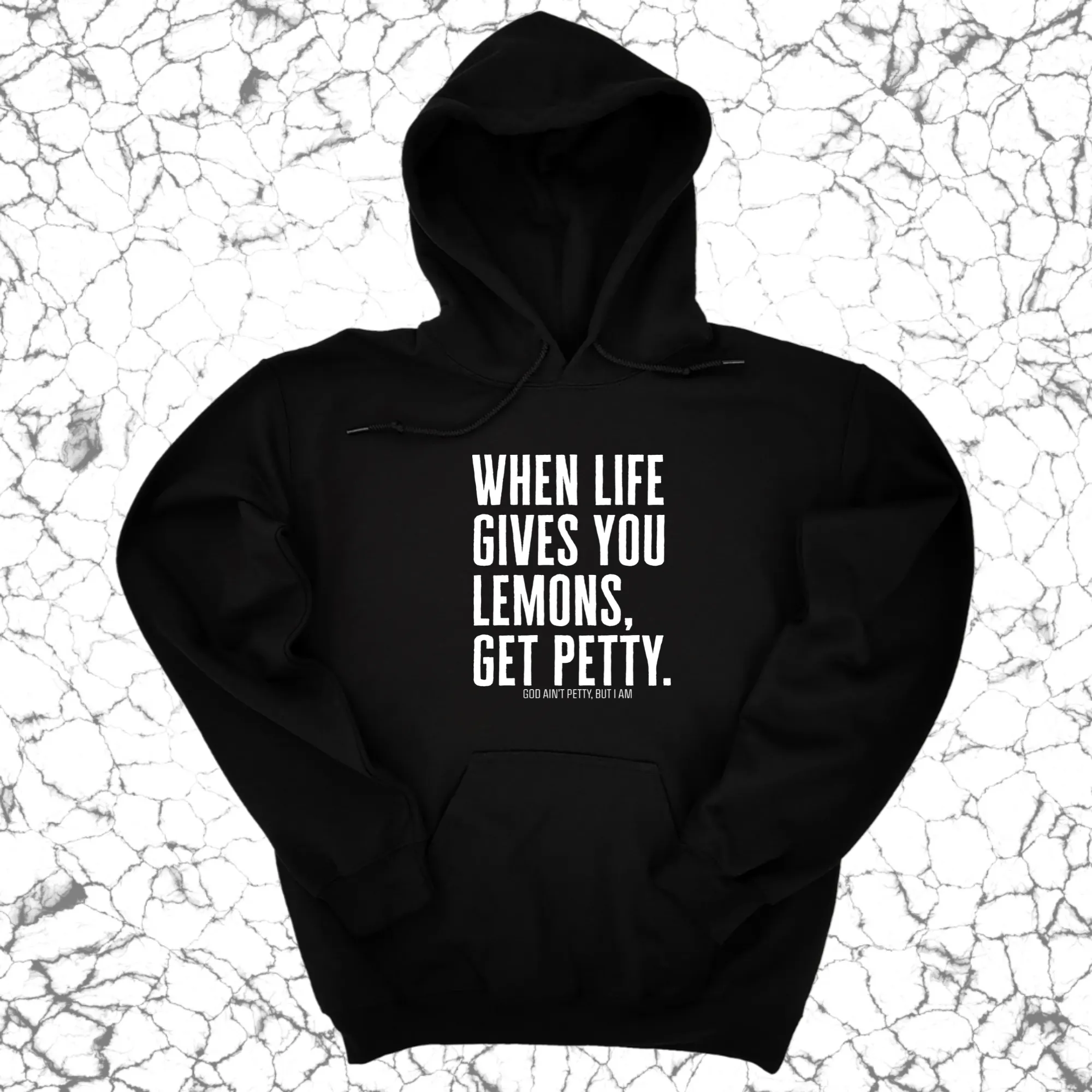 When life gives you lemons, get petty Unisex Hoodie